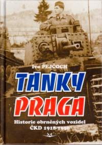 Tanky Praga: Historie obrn&#283;n&#253;ch vozidel &#268;KD 1918-1956