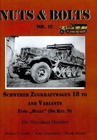Nuts & Bolts Vol. 12: Schwerer Zugkraftwagen 18 to and Variants Famo "Bulle" (Sd.kfz. 9)