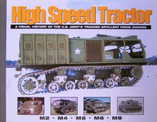 High Speed Tractor: A Visual History of the U.S. Army's Tracked Artillery Prime Movers