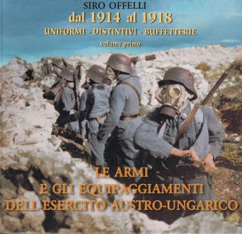 Le Armi E Gli Equipaggiamenti Dell'Esercito Austro-Ungarico. Dal 1914 al 1918 vol. 1