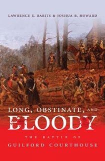Long, Obstinate, and Bloody:The Battle of Guilford Courthouse