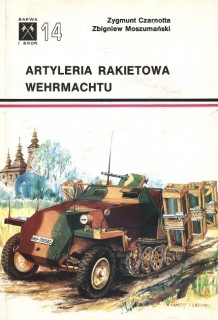 Artyleria Rakietowa Wehrmachtu  (Barwa i Bron 14)
