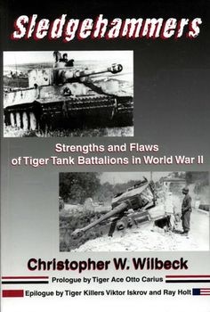 Sledgehammers: Strengths and Flaws of Tiger Tank Battalions in World War II