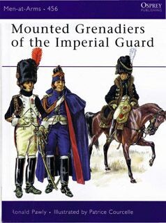 Osprey Men at Arms 456 - Mounted Grenadiers of the Imperial Guard