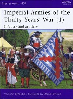 Osprey Men at Arms 457 - Imperial Armies of the Thirty Years War  1. Infantry and Artillery