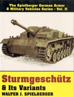 Sturngeschutz & Its Variants: (The Spielberger German Armor & Military Vehicles Series, Vol II)