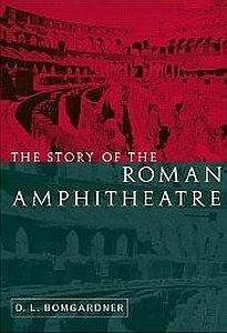 The Story of the Roman Amphitheatre [Routledge 2000]