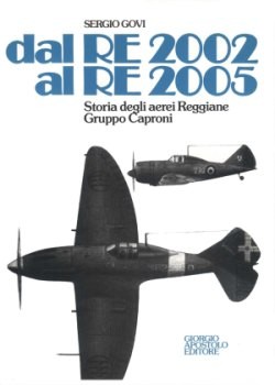 Dal RE 2002 al RE 2005. Storia degli Aerei Reggiane Gruppo Caproni