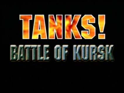 The Battle Of Kursk [Tanks! Evolution of a Legend 1939 - 1945 ]