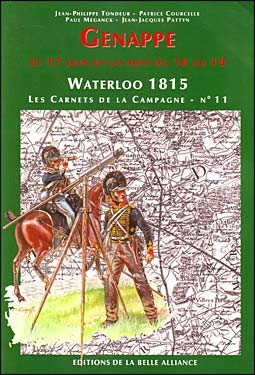 Genappe. Le 17 juini et la nuit du 18 au 19 - Waterloo 1815 Les Carnets de la Campagne № 11