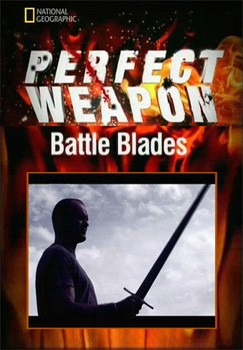 Идеальное оружие: Боевые клинки / National Geographic: Battle Blades (2007)TVRip
