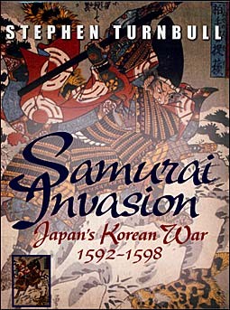 Samurai Invasion. Japan's Korean War 1592-1598