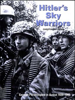 Hitler`s Sky Warriors. German Paratroopers in Action 1939-1945