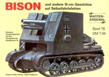 Das Waffen-Arsenal Band 76: Bison und andere 15 cm-Geschutze auf Selbstfahrlafetten