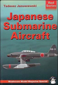 Japanese Submarine Aircraft (Mushroom Model Magazine Special - Red Series, No. 5013)