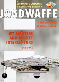 Jagdwaffe volume Five, section 4 Jet Fighters and Rocket Interceptors 1944-45