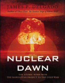 Nuclear Dawn - The Atomic Bomb from the Manhattan Project to the Cold War