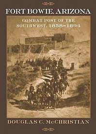 Fort Bowie, Arizona: Combat Post Of The Southwest, 1858-1894