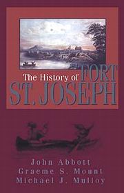 The History of Fort St. Joseph [Dundurn Group 2000]