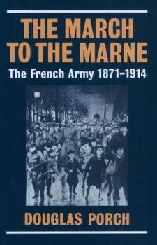 The March to the Marne The French Army 1871-1914