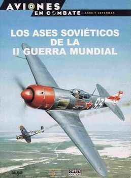 Aviones en Combate. Ases y leyendas N&#186; 4: Los Ases Sovieticos de la II Guerra mundial