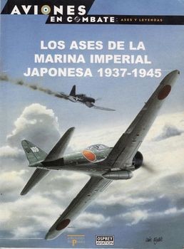 Aviones en Combate. Ases y leyendas N&#186; 9: Los Ases de la Marina Imperial Japonesa 1937-1945