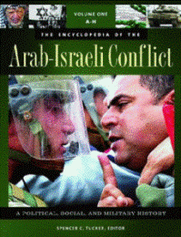 The Encyclopedia of the Arab-Israeli Conflict: A Political, Social, and Military History