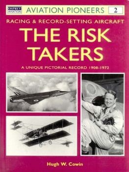 Aviation Pioneers 2: The Risk Takers. Racing & Record-Setting Aircraft. A Unique Pictorial Record 1908-1972