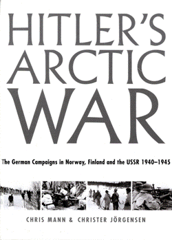 Hitlers Arctic War. The German Campaigns in Norway, Finland and USSR 1940 - 1945