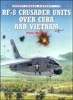 Osprey Combat Aircraft 12 - RF-8 Crusader Units over Cuba and Vietnam