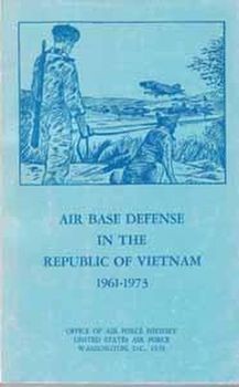 Air Base Defense in the Republic of Vietnam 1961-1973