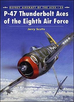 Osprey Aircraft of the Aces 24 - P-47 Thunderbolt Aces of the Eighth Air Force