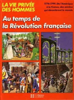 Au temps de la Revolution francaise (La Vie privee des Hommes)