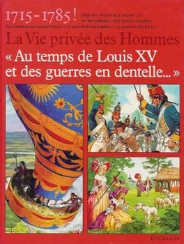 Au temps de Louis XV et des guerres en dentelle (La Vie privee des Hommes)