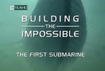  .   / Building the Impossible. The First submarine (2002) TVRip