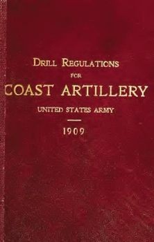 Drill Regulations for Coast Artillery United States Army 1909