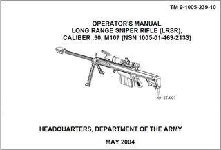 Operator's Manual Long Range Sniper Rifle (LRSR), Caliber .50, M107 (TM 9-1005-239-10)