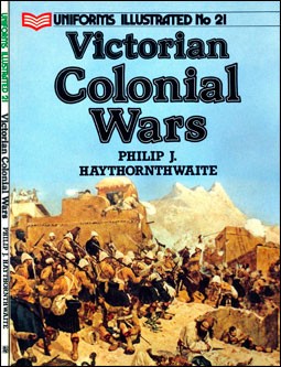 Uniforms Illustrated 21 - Victorian Colonial Wars (Philip J. Haythornthwaite)
