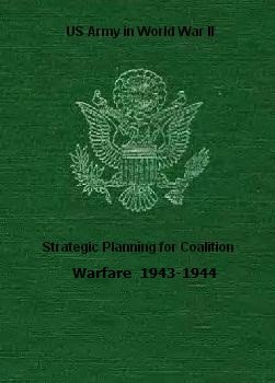 Strategic Planning for Coalition Warfare  1943-1944