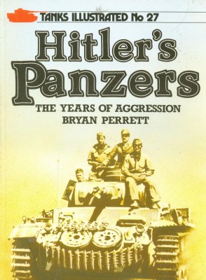 Tanks illustrated 27 - Hitler's Panzers. The Years Of Aggression
