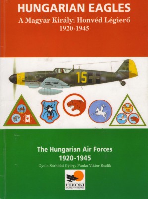 Hungarian Eagles.The Hungarian Air Forces 1920-1945 [Hikoki Publication]