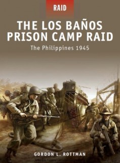 Osprey Raid 14 - The Los Banos Prison Camp Raid: The Philippines 1945