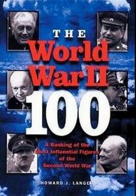 The World War II - 100: A Ranking of the Most Influential Figures of the Second World War 