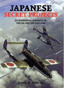 Japanese Secret Projects: Experimental Aircraft of the IJA and IJN 1939-1945