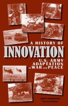 A History of Innovation.  U.S. Army Adaptation in War and Peace