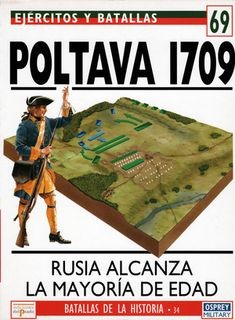 Ejercitos y Batallas 69. Batallas de la Historia 34. Poltava 1709. Rusia alcanza la mayoria de edad