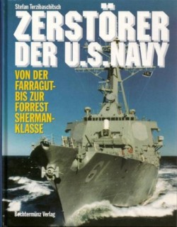 Zerstorer der U.S. Navy. Von der Farragut- bis zur Forrest Sherman- Klasse