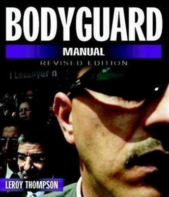 Bodyguard Manual - Revised Edition (Bodyguard Manual: Protection Techniques of Professionals