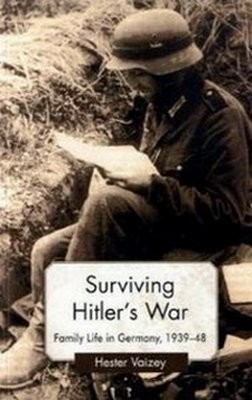 Surviving Hitler's War: Family Life in Germany, 1939-48 (Genders and Sexualities in History)