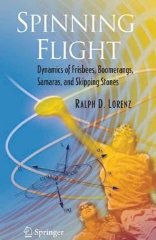 Spinning Flight: Dynamics of Frisbees, Boomerangs, Samaras, and Skipping Stones 